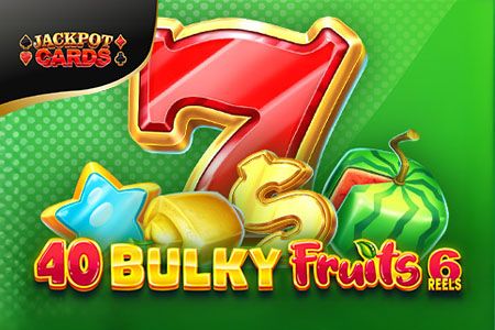 40 Bulky Fruits 6 Reels